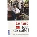 Le turc tout de suite !