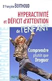 Hyperactivit� et d�ficit d'attention de l'enfant : Comprendre plut�t que droguer