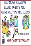 AMAZING HOME, OFFICE AND GENERAL TIPS AND IDEAS!