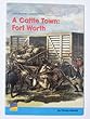 A Cattle Town : Fort Worth