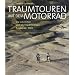 Traumtouren mit dem Motorrad: Die sch�nsten und abenteuerlichsten Routen der Welt