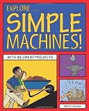 Explore Simple Machines!: With 25 Great Projects (Explore Your World series)