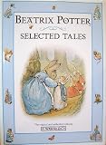 Selected Tales from Beatrix Potter: The Tale of Peter Rabbit;the Tale of Timmy Tiptoes;the Tale of the Pie and the Patty-Pan;the Tale of Johnny Town-Mouse
