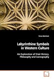 Labyrinthine Symbols in Western Culture: An Exploration of their History, Philosophy and Iconography