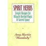 Spirit Herbs: Simple Recipes for Hibachi Herbal Magic & Sacred Space