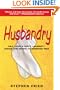 Husbandry: Sex, Love & Dirty Laundry--Inside the Minds of Married Men