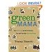 Green Mama: The Guilt-Free Guide to Helping You and Your Kids Save the Planet