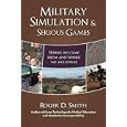 Military Simulation and Serious Games: Where We Came From and Where We Are Going by Roger Dean Smith