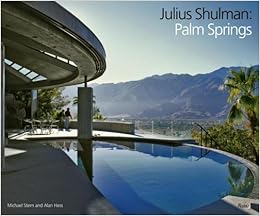 Julius Shulman: Palm Springs by Michael Stern