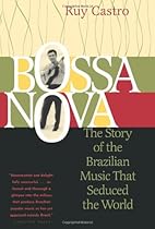 Bossa Nova: The Story of the Brazilian Music That Seduced the World Bossa Nova: The Story of the Brazilian Music That Seduced the World