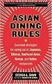 Asian Dining Rules (Essential Strategies for Eating Out at Japanese, Chinese, Southeast Asian, Korean, and Indian Restaurants) (Paperback)