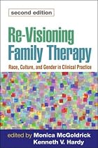 Re-Visioning Family Therapy, Second Edition: Race, Culture, and Gender in Clinical Practice (Revisioning Family Therapy: Race, Culture, & Gender in)