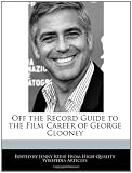Off the Record Guide to the Film Career of George Clooney