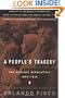 A People's Tragedy: The Russian Revolution: 1891-1924