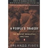 A People's Tragedy: The Russian Revolution: 1891-1924 ~ Orlando Figes