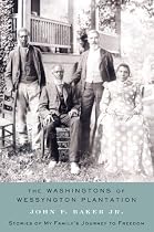 The Washingtons of Wessyngton Plantation: Stories of My Family's Journey to Freedom