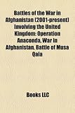 Produkt-Bild: Battles of the War in Afghanistan (2001-Present) Involving the United Kingdom: Operation Anaconda, War in Afghanistan, Battle of Musa Qala