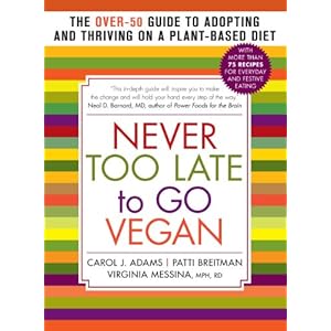 Never Too Late to Go Vegan: The Over-50 Guide to Adopting and Thriving on a Plant-Based Diet