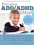 Parenting ADD/ADHD Children: The Definitive Guide for Parents Raising a Child with Attention Deficit Hyperactivity Disorder