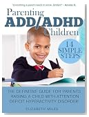 Parenting ADD/ADHD Children: The Definitive Guide for Parents Raising a Child with Attention Deficit Hyperactivity Disorder