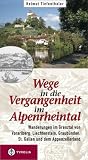  : Wege in die Vergangenheit im Alpenrheintal: Wanderungen im Grenztal von Vorarlberg, Lichtenstein, Graub&uuml;nden, dem St. Galler - und Appenzellerland