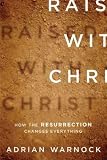 (Raised with Christ: How the Resurrection Changes Everything) By Warnock, Adrian (Author) Paperback on 01-Jan-2010
