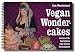 Vegan Wondercakes: Zuckersüße Backideen und feinste Tortenkunst