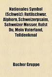 Nationales Symbol (Schweiz): Rtlischwur, Alphorn, Schweizerpsalm, Schweizer Messer, Rufst Du, Mein Vaterland, Telldenkmal