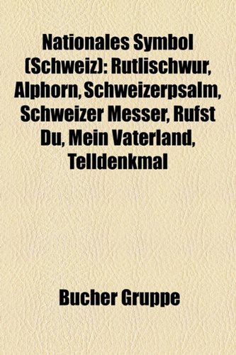Nationales Symbol (Schweiz): Rtlischwur, Alphorn, Schweizerpsalm, Schweizer Messer, Rufst Du, Mein Vaterland, Telldenkmal