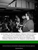 A Guide to Post-Metal Music Including the Origins, Pioneers of the Genre, and Famous Bands such as Burst, Isis, Dirge, Made out of Babies, and More
