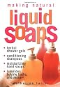 Making Natural Liquid Soaps: Herbal Shower Gels / Conditioning Shampoos / Moisturizing Hand Soaps