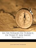 Les Six Voyages En Turquie, En Perse Et Aux Indes, Volume 2... (French Edition)