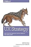 UX Strategy: How to Devise Innovative Digital Products that People Want