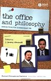 The Office and Philosophy: Scenes from the Unexamined Life (The Blackwell Philosophy and Pop Culture Series)