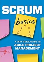 Scrum Basics: A Very Quick Guide to Agile Project Management Scrum Basics: A Very Quick Guide to Agile Project Management