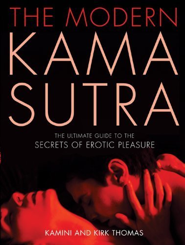 The Modern Kama Sutra: The Ultimate Guide to the Secrets of Erotic Pleasure by Thomas, Kamini, Thomas, Kirk(November 16, 2005) Paperback