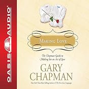 Making Love: The Chapman Guide to Making Sex an Act of Love (Marriage Saver) | [Gary Chapman]
