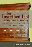 The Inscribed List: or, Why Librarians Are Crazy: Hilarious Real Names of Real People from Library Catalogs
