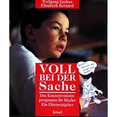 Voll bei der Sache. Das Konzentrationsprogramm f�r Kinder. Ein Elternratgeber