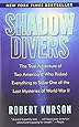 Shadow Divers: The True Adventure of Two Americans Who Risked Everything to Solve One of the Last Mysteries of World War II
