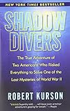 Shadow Divers: The True Adventure of Two Americans Who Risked Everything to Solve One of the Last Mysteries of World War II