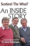 Scotland the What? : an inside story-- and personal memories