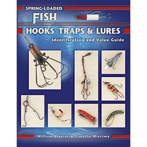 Click here to buy Spring-loaded Fish Hooks, Traps and Lures: Identification and Value Guide (Identification... by William Blauser and Timothy Mierzwa.
