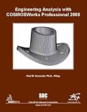Engineering Analysis with COSMOSWorks Professional 2008