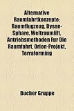 Alternative Raumfahrtkonzepte: Raumflugzeug, Dyson-Sphre, Weltraumlift, Antriebsmethoden Fr Die Raumfahrt, Orion-Projekt, Terraforming - 