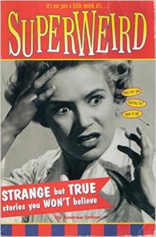 Super Weird: Strange but True Stories You Won't Believe: Andrea Urton