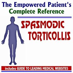 2009 Empowered Patient's Complete Reference to Spasmodic Torticollis (Dystonia) -... by U.S. Government
