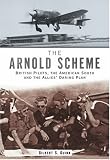 The Arnold Scheme: British Pilots, the American South and the Allies Daring Plan