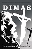 Dimas: Basada en la Pasión por Santa Ana Catalina Emmerich (Spanish Edition)