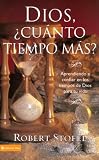 Dios, Cuanto Tiempo Mas?: Aprendiendo a Confiar En Los Tiempos de Dios Para Tu Vida